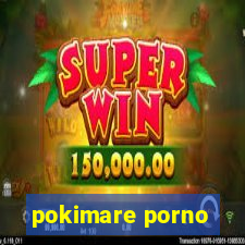 pokimare porno